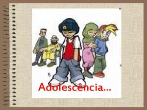 Adolescncia Adolescncia Deriva da palavra latina adolescere e