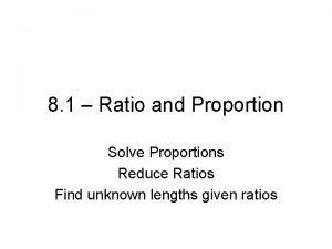 8 1 Ratio and Proportion Solve Proportions Reduce