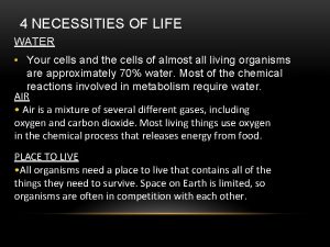 4 NECESSITIES OF LIFE WATER Your cells and