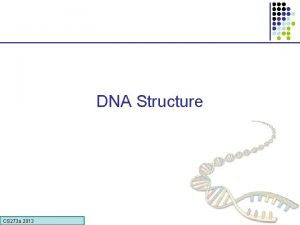 DNA Structure CS 273 a Lecture CS 273