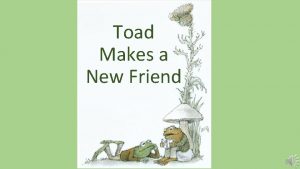 Toad Makes a New Friend One day Frog