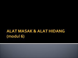 ALAT MASAK ALAT HIDANG modul 6 PERALATAN MEMASAK