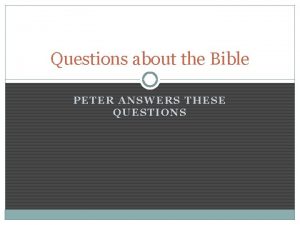 Questions about the Bible PETER ANSWERS THESE QUESTIONS