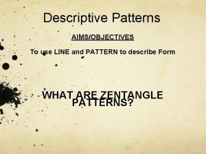 Descriptive Patterns AIMSOBJECTIVES To use LINE and PATTERN