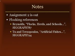 1 Notes Assignment 2 is out Flocking references