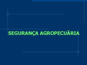 SEGURANA AGROPECURIA CAPTULO I Consideraes Gerais A finalidade