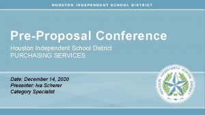 PreProposal Conference Houston Independent School District PURCHASING SERVICES