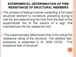 EXPERIMENTAL DETERMINATION OF FIRE RESISITNACE OF SRUCTURAL MEMEBRS