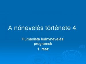 A nnevels trtnete 4 Humanista lenynevelsi programok 1