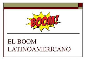 EL BOOM LATINOAMERICANO Qu es el boom latinoamericano