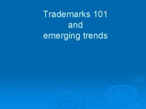 Trademarks 101 and emerging trends 1 A trademark