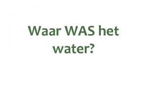 Waar WAS het water Waterlopen Natuurlijke oorsprong later