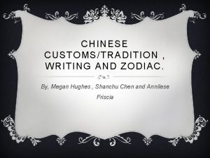 CHINESE CUSTOMSTRADITION WRITING AND ZODIAC By Megan Hughes