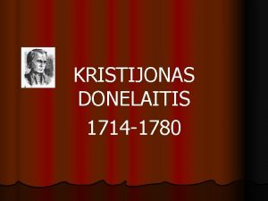 KRISTIJONAS DONELAITIS 1714 1780 l Klausimai 1 Kada