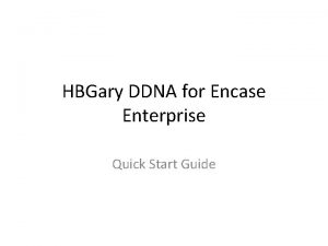 HBGary DDNA for Encase Enterprise Quick Start Guide