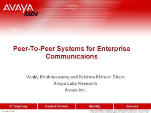 PeerToPeer Systems for Enterprise Communicaions Venky Krishnaswamy and