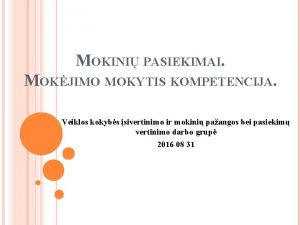 MOKINI PASIEKIMAI MOKJIMO MOKYTIS KOMPETENCIJA Veiklos kokybs sivertinimo