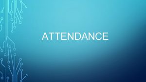 ATTENDANCE DAILY ATTENDANCE Morning attendance should be done