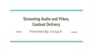 Streaming Audio and Video Content Delivery Presented By