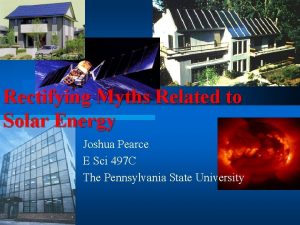 Rectifying Myths Related to Solar Energy Joshua Pearce
