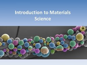 Introduction to Materials Science Materials Science An interdisciplinary