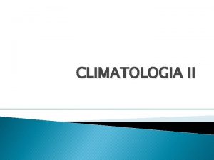 CLIMATOLOGIA II Circulao geral da atmosfera As brisas