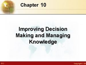 Chapter 10 Improving Decision Making and Managing Knowledge