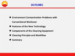 OUTLINES Environment Contamination Problems with Conventional Workover Features