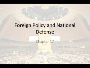 Foreign Policy and National Defense Chapter 17 Foreign