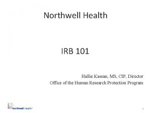 Northwell Health IRB 101 Hallie Kassan MS CIP