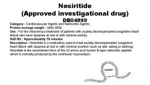 Nesiritide Approved investigational drug DB 04899 Category Cardiovascular