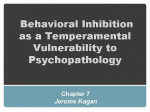 Behavioral Inhibition as a Temperamental Vulnerability to Psychopathology