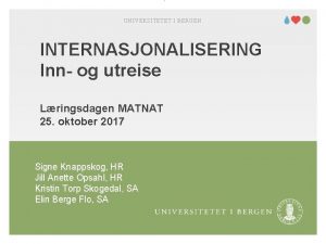 UNIVERSITETET I BERGEN INTERNASJONALISERING Inn og utreise Lringsdagen