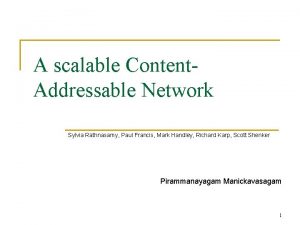 A scalable Content Addressable Network Sylvia Rathnasamy Paul