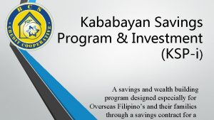 Kababayan Savings Program Investment KSPi A savings and