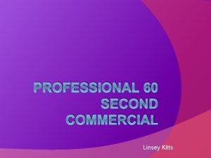 PROFESSIONAL 60 SECOND COMMERCIAL Linsey Kitts Who am