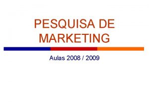 PESQUISA DE MARKETING Aulas 2008 2009 Pesquisa de