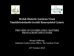 Welsh Historic Gardens Trust Ymddiriedolaeth Gerddi Hanesyddol Cymru