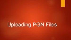 Uploading PGN Files What is a PGN File