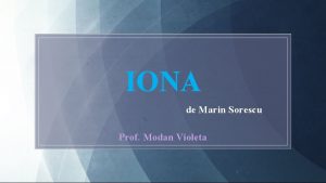 IONA de Marin Sorescu Prof Modan Violeta CONTEXT