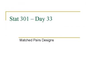 Stat 301 Day 33 Matched Pairs Designs Announcements