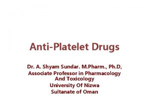 AntiPlatelet Drugs Dr A Shyam Sundar M Pharm
