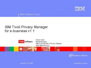 IBM Software Group IBM Tivoli Privacy Manager for