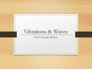 Vibrations Waves Part 1 Periodic Motion Periodic motion