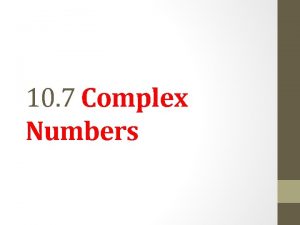 10 7 Complex Numbers Objective 1 Simplify numbers