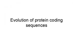 Evolution of protein coding sequences Kinds of nucleotide