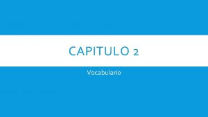 CAPITULO 2 Vocabulario VOCABULARIO 1 CAPITULO 2 Spanish