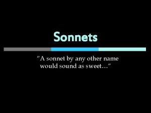 Sonnets A sonnet by any other name would