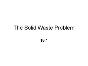 The Solid Waste Problem 18 1 Municipal Solid
