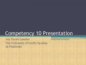 Competency 10 Presentation Joy Nicole Lassiter The University